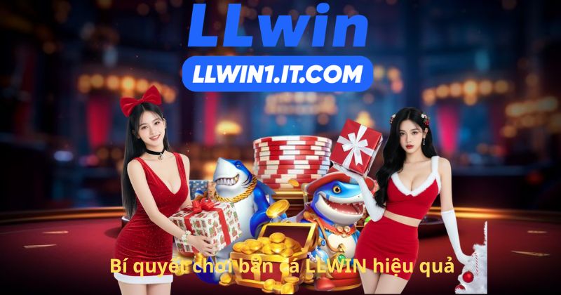 Bí quyết chơi bắn cá LLWIN hiệu quả